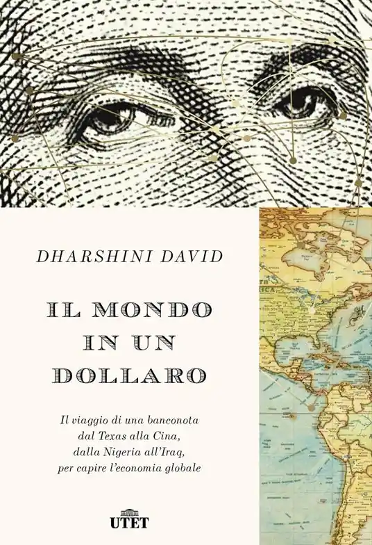 Il mondo in un dollaro. Il viaggio di una banconota dal Texas alla Cina, dalla Nigeria all‘Iraq, per capire l‘economia globale Spedizione Espresso