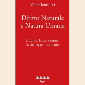 Diritto naturale e natura umana. L’uomo, la sua origine, la sua legge, il suo atto Must-Have