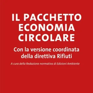 Offerta Limitata Il pacchetto economia circolare. Con la versione coordinata della direttiva Rifiuti