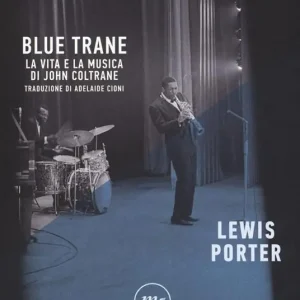 Blue Trane. La vita e la musica di John Coltrane Ultime Pezzi