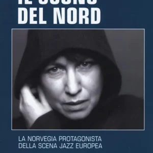 Il suono del Nord. La Norvegia protagonista della scena jazz europea. Nuova ediz. Offerta Limitata