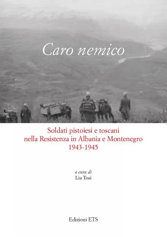 Caro nemico. Soldati pistoiesi nella Resistenza in Albania e Montenegro 1943-1945 Compra Online