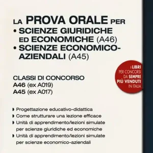 La prova orale per Scienze giuridiche ed economiche (A46), Scienze economico aziendali (A45). Classi di concorso A46 (ex A019) A45 (ex A017). Con espansione online Ultima Occasione