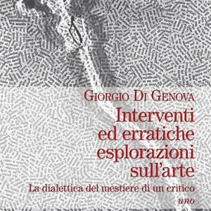 Interventi ed erratiche esplorazioni sull‘arte. La dialettica del mestiere di un critico. Vol. 1 Spedizione Espresso