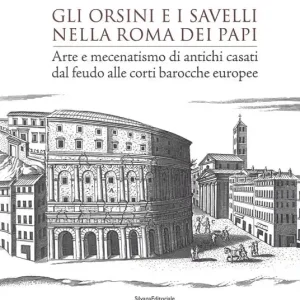 Più Venduto Gli Orsini e i Savelli nella Roma dei papi. Arte e mecenatismo di antichi casati dal feudo alle corti barocche europee. Ediz. a colori