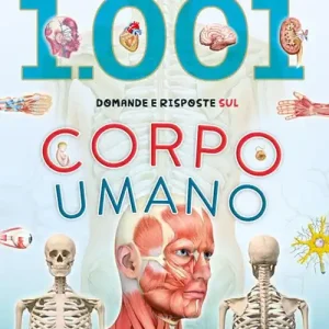1001 domande e risposte sul corpo umano Must-Have