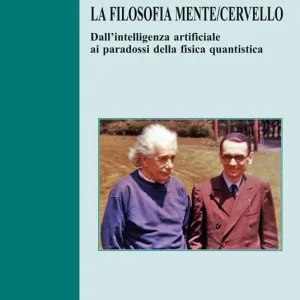 Vendita Finale La filosofia mente/cervello. Dall’intelligenza artificiale ai paradossi della fisica quantistica