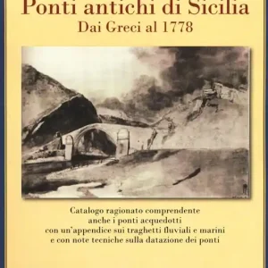 Ponti antichi di Sicilia. Dai greci al 1778. Ediz. illustrata Occasione Imperdibile
