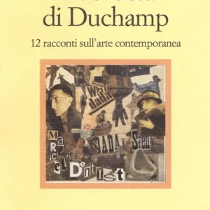 Il dentista di Duchamp. 15 racconti sull‘arte contemporanea Prezzo Ridotto