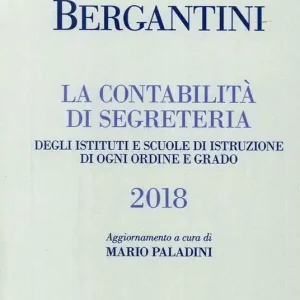 Bergantini. La contabilità di segreteria degli Istituti e Scuole di Istruzione di ogni ordine e grado Solo Oggi