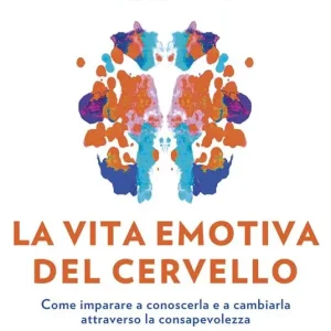 La vita emotiva del cervello. Come imparare a conoscerla e a cambiarla attraverso la consapevolezza Miglior Prezzo