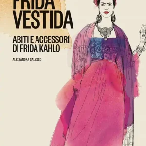 Frida vestida. Abiti e accessori di Frida Kahlo. Ediz. a colori Più Venduto