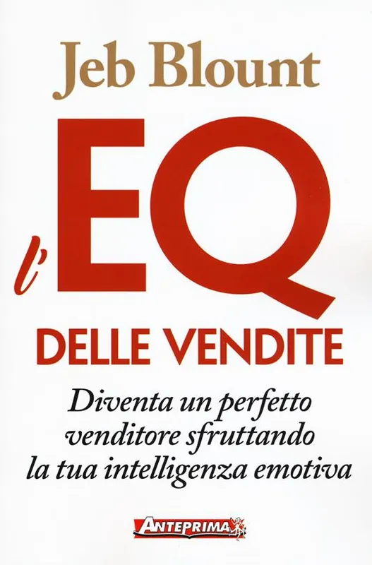 L‘EQ delle vendite. Diventa un perfetto venditore sfruttando la tua intelligenza emotiva Saldi