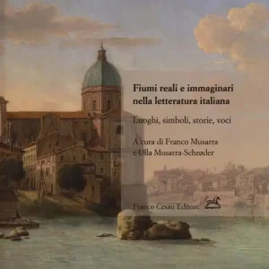 Fiumi reali e immaginari nella letteratura italiana. Luoghi, simboli, storie, voci Compra Oggi Stesso