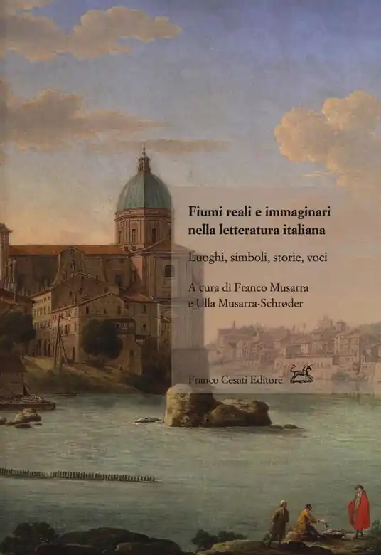 Fiumi reali e immaginari nella letteratura italiana. Luoghi, simboli, storie, voci Compra Oggi Stesso