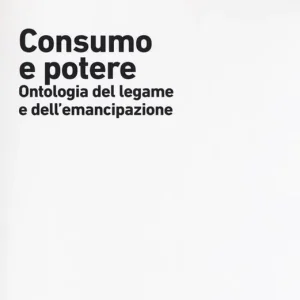 Must-Have Consumo e potere. Ontologia del legame e dell‘emancipazione