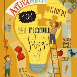 Affare Attivamente. 101 giochi per piccoli filosofi