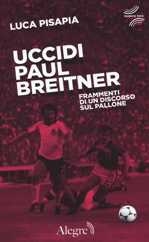 Acquista Ora Uccidi Paul Breitner. Frammenti di un discorso sul pallone