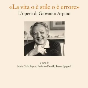 «La vita o è stile o è errore». L‘opera di Giovanni Arpino Offerta Speciale
