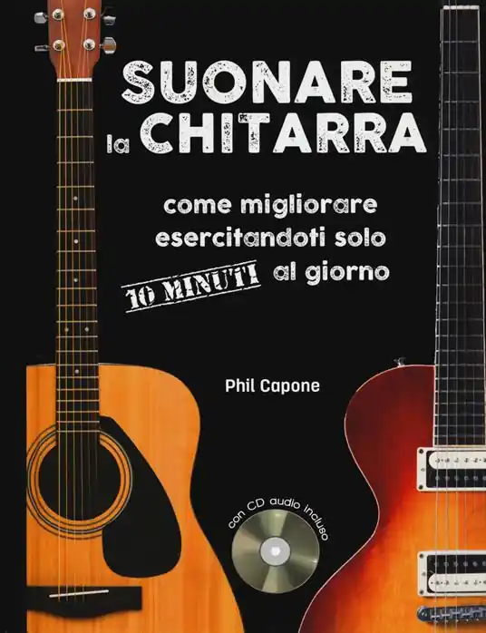 Suonare la chitarra. Come migliorare esercitandoti solo 10 minuti al giorno. Ediz. a spirale. Con CD-Audio Occasione Imperdibile