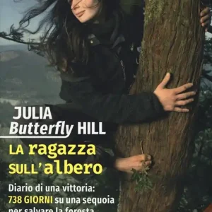 Saldi La ragazza sull‘albero. Diario di una vittoria 738 giorni su una sequoia per salvare la foresta. Nuova ediz.