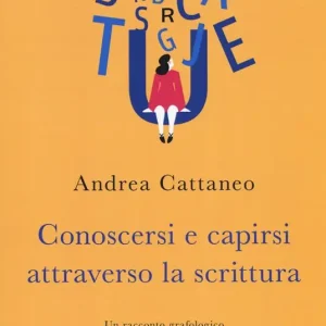 Professionale Conoscersi e capirsi attraverso la scrittura. Un racconto grafologico