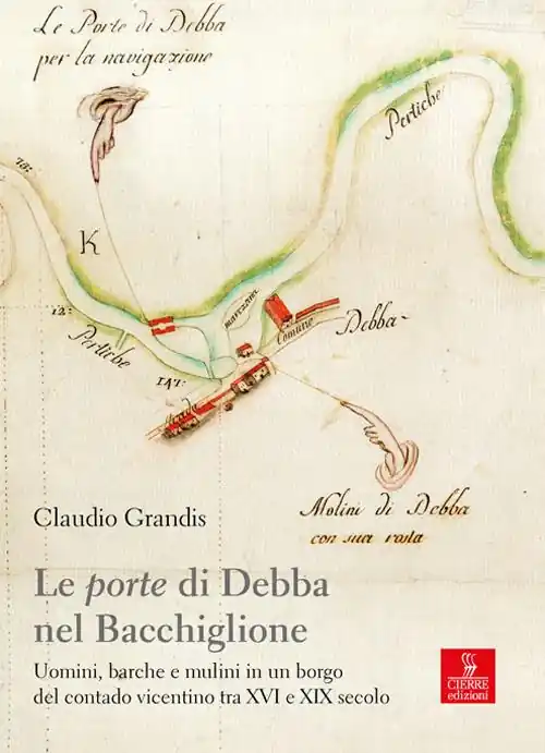 Soddisfatti O Rimborsati Le «porte» di Debba nel Bacchiglione. Uomini, barche e mulini in un borgo del contado vicentino tra XVI e XIX secolo