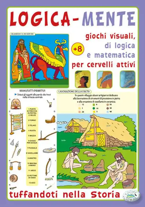 Logica-mente. Giochi visuali, di logica e matematica per cervelli attivi. Tuffandoti nella storia Nuova Collezione