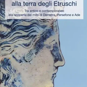 Dèi senza età. Dalla culla del mito alla terra degli Etruschi. Tra antico e contemporaneo alla scoperta del mito di Demetra, Persefone e Ade. Catalogo della mostra (Ferrara, 24 febbraio 2018-24 marzo 2018). Ediz. a colori Novità