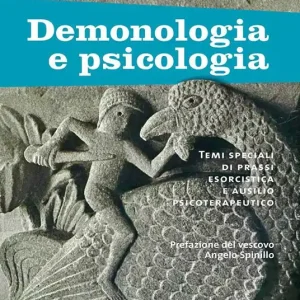Consegna Rapida Demonologia e psicologia. Temi speciali di prassi esorcistica e ausilio psicoterapeutico