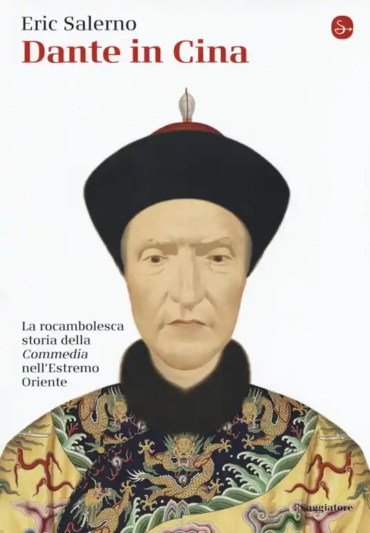 Dante in Cina. La rocambolesca storia della «Commedia» nell‘Estremo Oriente Miglior Prezzo