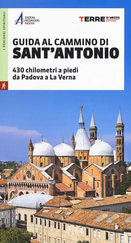 Guida al cammino di Sant‘Antonio. 430 chilometri a piedi da Padova a La Verna Occasione
