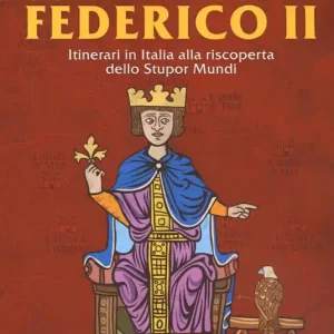 Subito Disponibile Sulle tracce di Federico II. Itinerari in Italia alla riscoperta dello stupor mundi