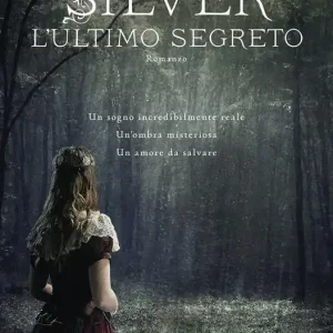 L‘ultimo segreto. Silver. La trilogia dei sogni. Vol. 3 Nuova Collezione