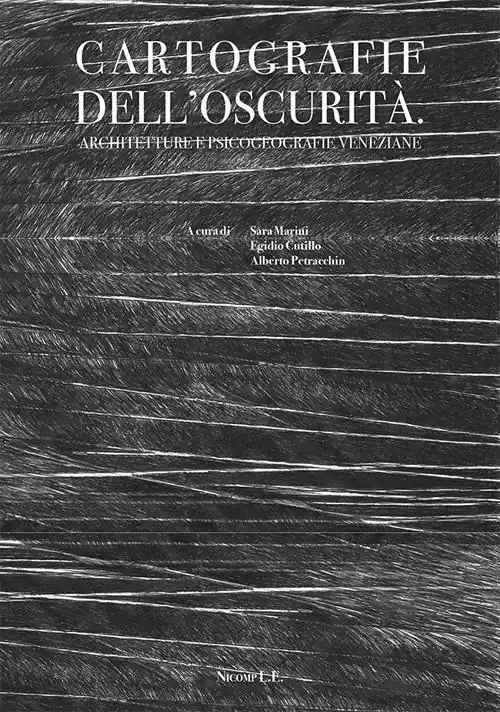 Cartografie dell‘oscurità. Architetture e psicogeografie veneziane Ordina Subito
