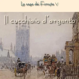 Solo Oggi Il cucchiaio d‘argento. La saga dei Forsyte. Vol. 5