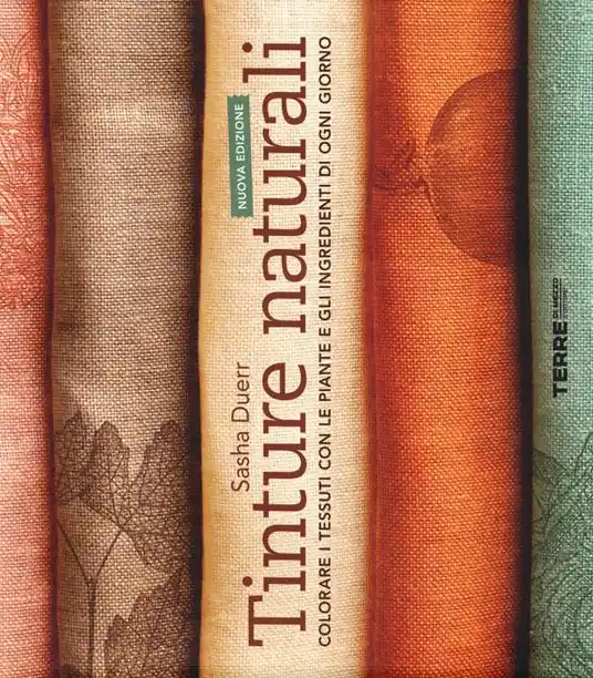 Reso Gratuito Tinture naturali. Colorare i tessuti con le piante e gli ingredienti di ogni giorno
