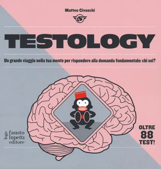 Testology. Un grande viaggio nella tua mente per rispondere alla domanda fondamentale chi sei? Affare