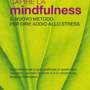 Capire la mindfulness. Il nuovo metodo per dire addio allo stress Acquista Ora
