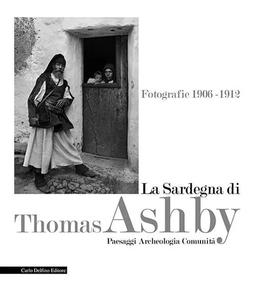 La Sardegna di Thomas Ashby. Fotografie 1906-1912. Paesaggi archeologia comunità. Ediz. illustrata Non Perdere