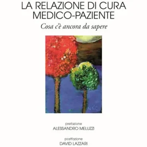 La relazione di cura medico-paziente. Cosa c’è ancora da sapere Acquista Ora