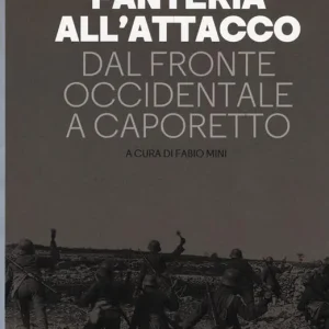 Promozione Fanteria all‘attacco. Dal fronte occidentale a Caporetto