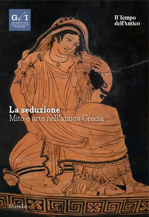La seduzione. Mito e arte nell‘antica Grecia Subito Disponibile