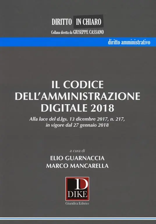 Nuovo Arrivo Il codice dell‘amministrazione digitale 2018. Alla luce del d.lgs. 13 dicembre 2017 n. 217, in vigore dal 27 gennaio 2018