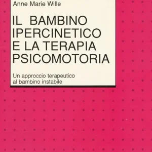 Il bambino ipercinetico e la terapia psicomotoria. Un approccio terapeutico al bambino instabile Solo Oggi