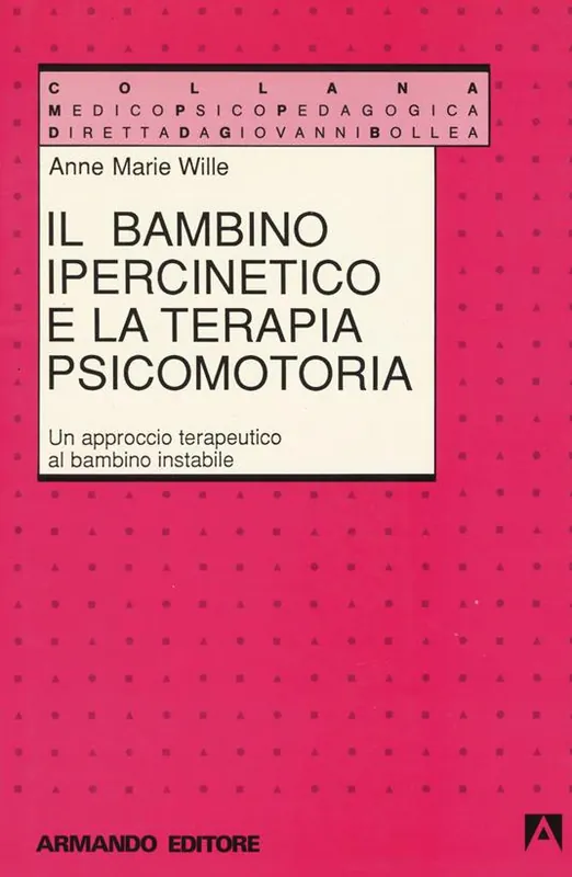 Il bambino ipercinetico e la terapia psicomotoria. Un approccio terapeutico al bambino instabile Solo Oggi