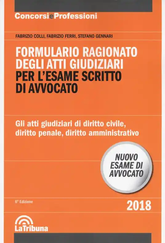 Offerta Speciale Formulario ragionato degli atti giudiziari per l‘esame scritto di avvocato. Gli atti giudiziari di diritto civile, diritto penale, diritto amministrativo
