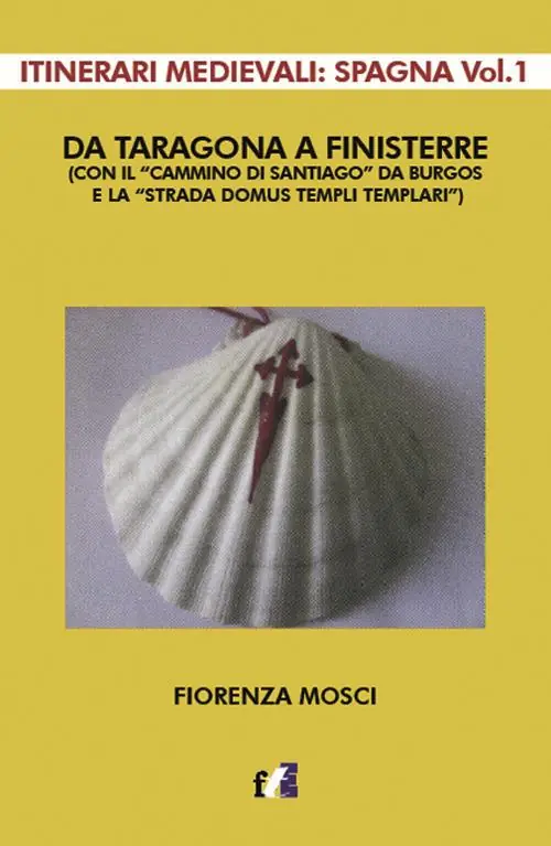Nuova Collezione Da Taragona a Finisterre (con il «Cammino di Santiago» da Burgos e la «Strada Domus Templi Templari»). Itinerari medievali Spagna. Vol. 1