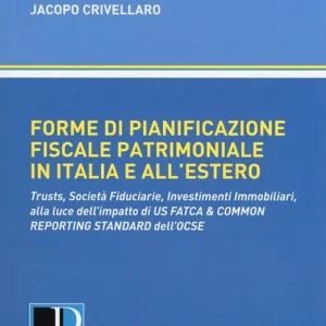 Affare Forme di pianificazione fiscale patrimoniale in Italia e all‘estero. Trusts, società fiduciarie, investimenti immobiliari, alla luce dell‘impatto di «Us fatca & common reporting standard» dell‘OCSE