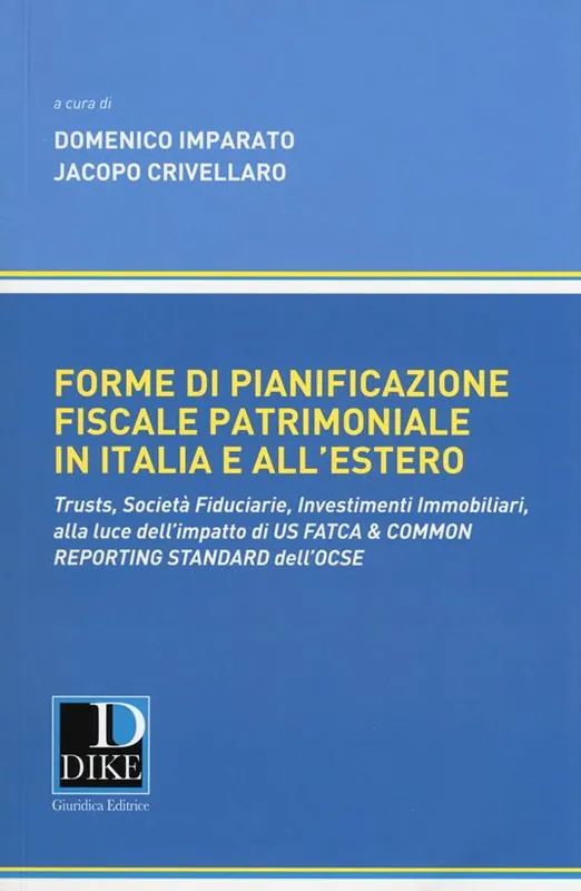 Affare Forme di pianificazione fiscale patrimoniale in Italia e all‘estero. Trusts, società fiduciarie, investimenti immobiliari, alla luce dell‘impatto di «Us fatca & common reporting standard» dell‘OCSE